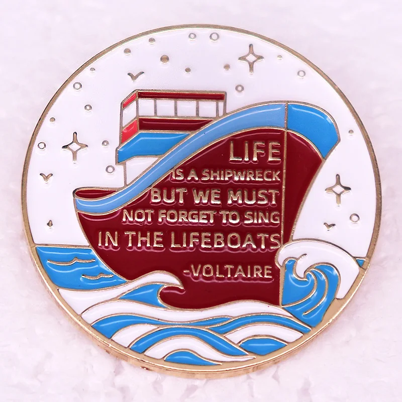 Life is a shipwreck but we must not forget to sing in the lifeboats Enamel Pin Voltaire Literature quotes badge brooch jewelry