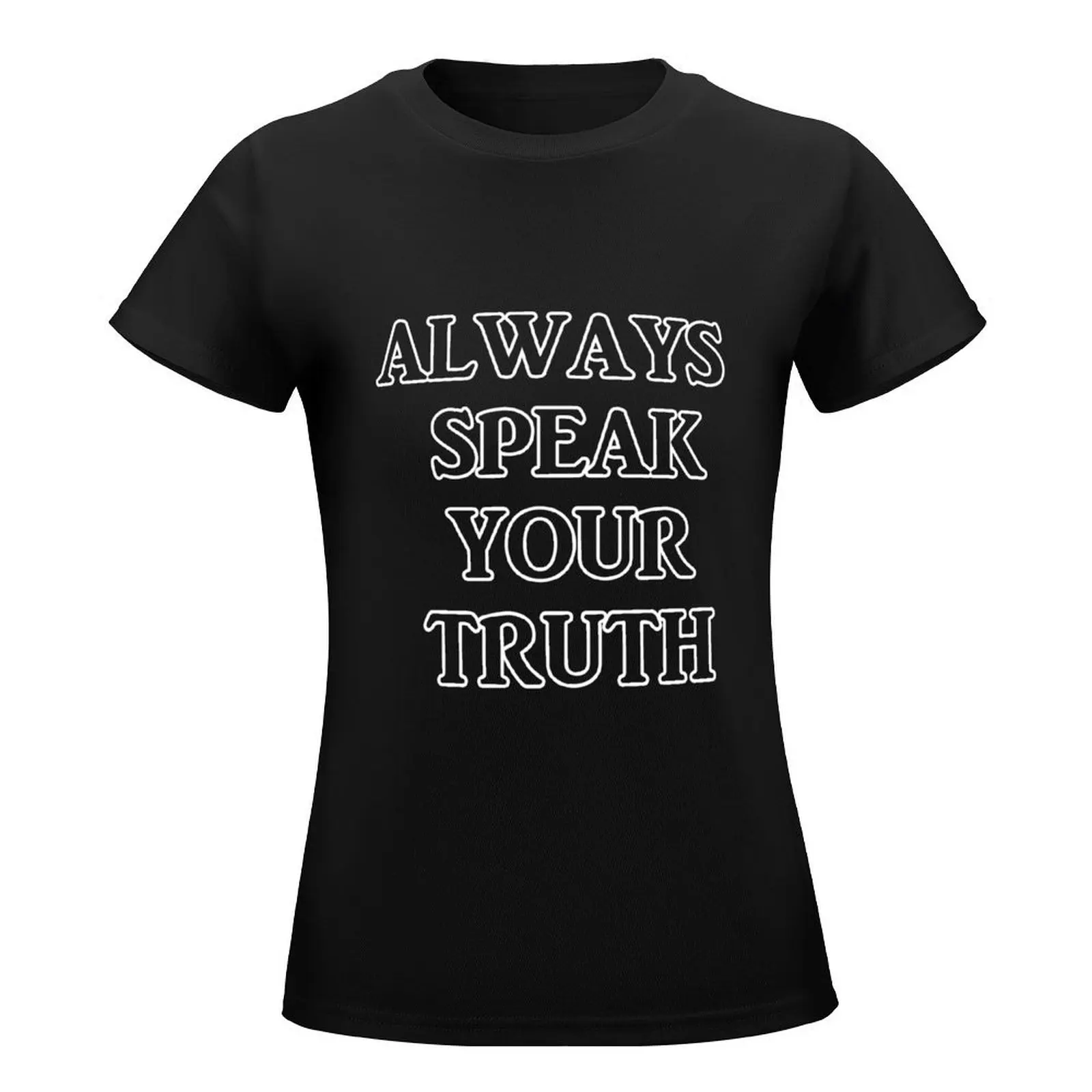 always speak your truth T-Shirt summer top lady clothes Women's t-shirt