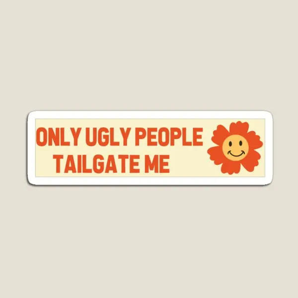 Only Ugly People Tailgate Me Funny Tailg  Magnet Colorful Cute Kids Home Baby Holder Stickers Magnetic Refrigerator  Toy Decor