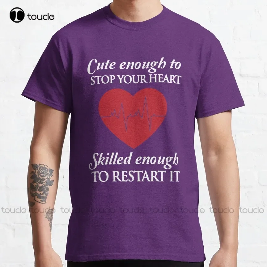 Nurses: Cute Enough To Stop Your Heart. Skilled Enough To Restart It Classic T-Shirt T Shirts For Men Xs-5Xl Size Retro New