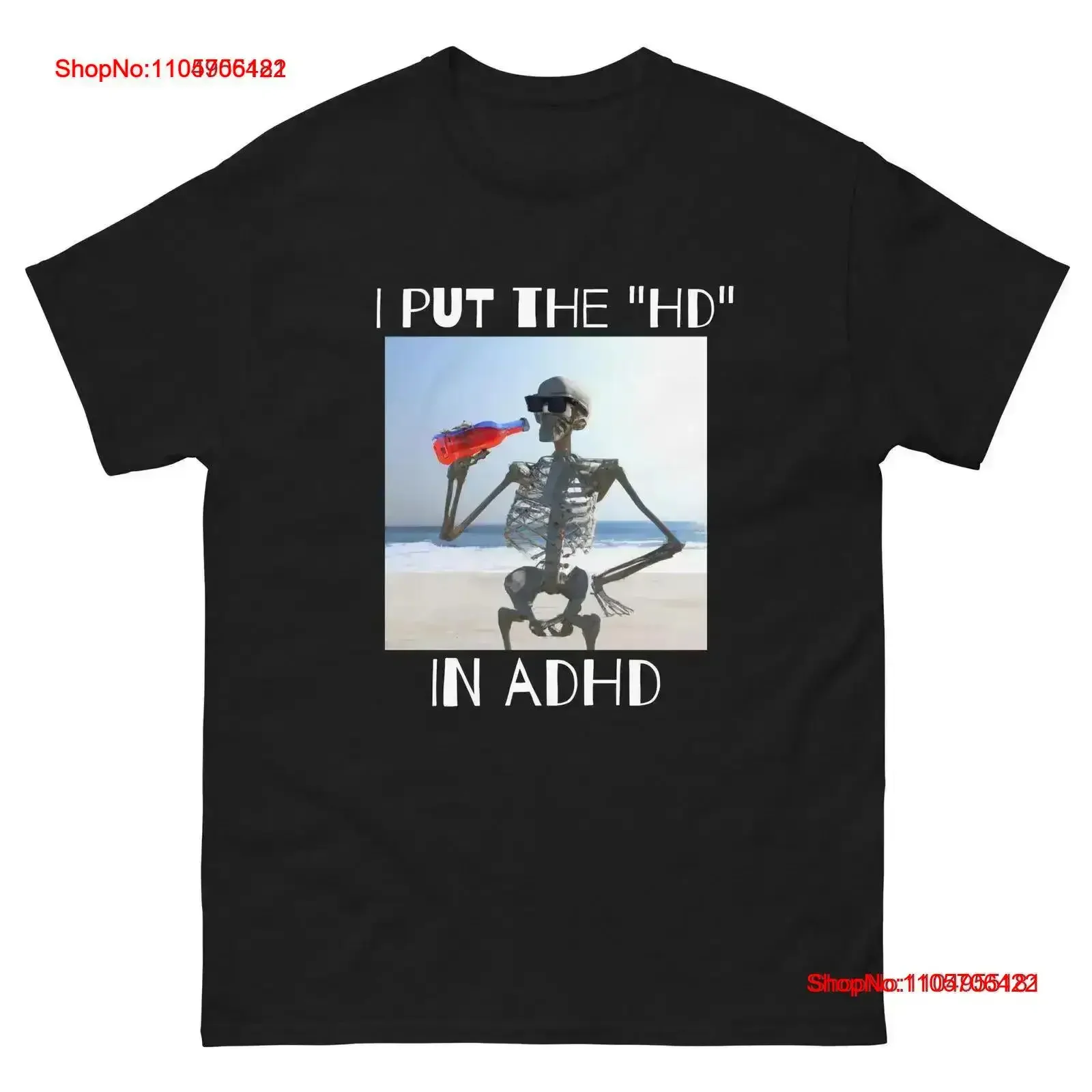 I Put the HD in ADHD funny meme T Shirt Hyper Active skeleton unisex tee hilarious gift for friends family and significant
