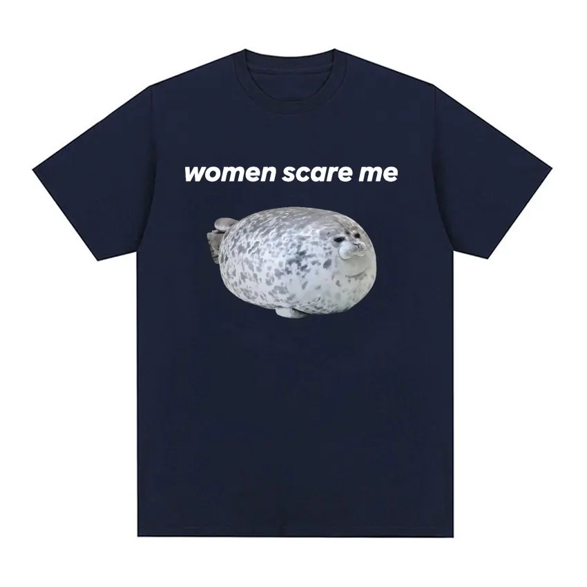 Women Scare Me Seal Cute Funny Meme Graphic T Shirt Unisex Retro Short Sleeve T-shirt for Men Fashion Casual Humor T Shirts Tops