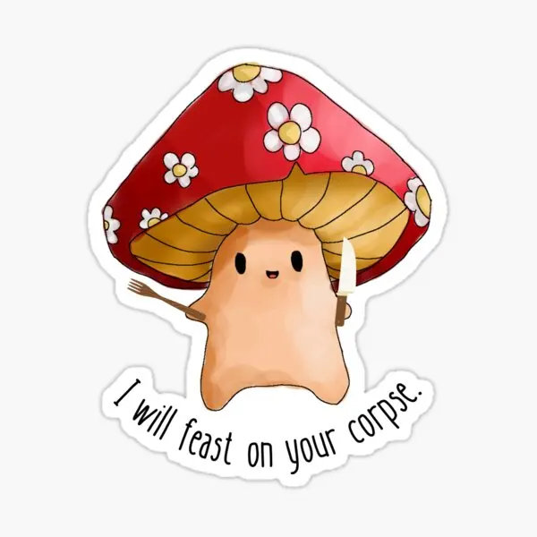 Mushroom I Will Feast On Your Corpse  5PCS Stickers for Decor  Cute Decorations Luggage Home Window Living Room Print Anime Car