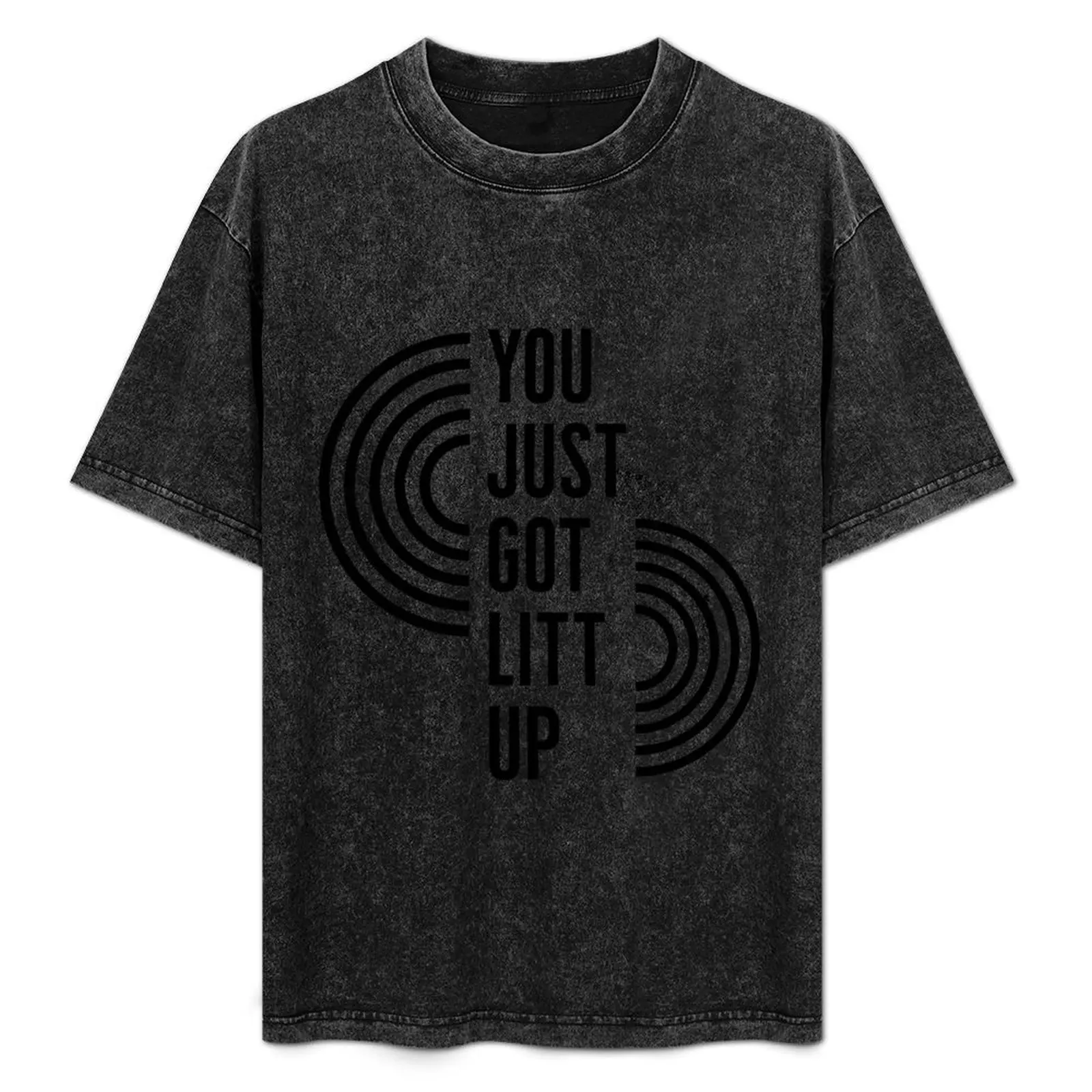 

You just got litt up T-Shirt graphics customs design your own Aesthetic clothing funny t shirts men