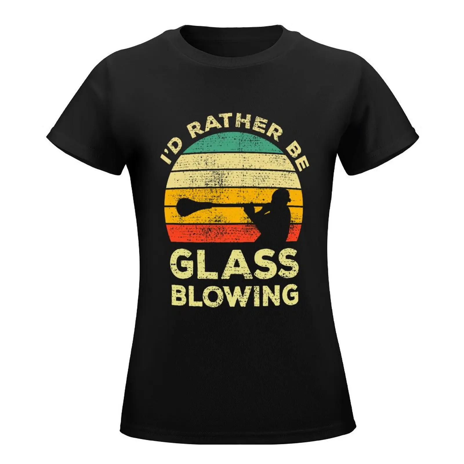 I’d Rather Be Glass Blowing Vintage Gift For Glass Blowers T-Shirt plain customs anime Women tops