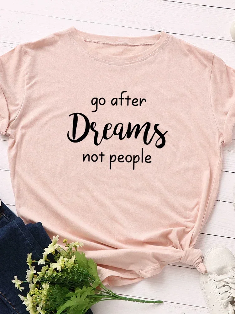 

2024 Go After Dreams Not People Print Women T Shirt Short Sleeve O Neck Loose Women Tshirt Ladies Tee Shirt Tops Camisetas Mujer