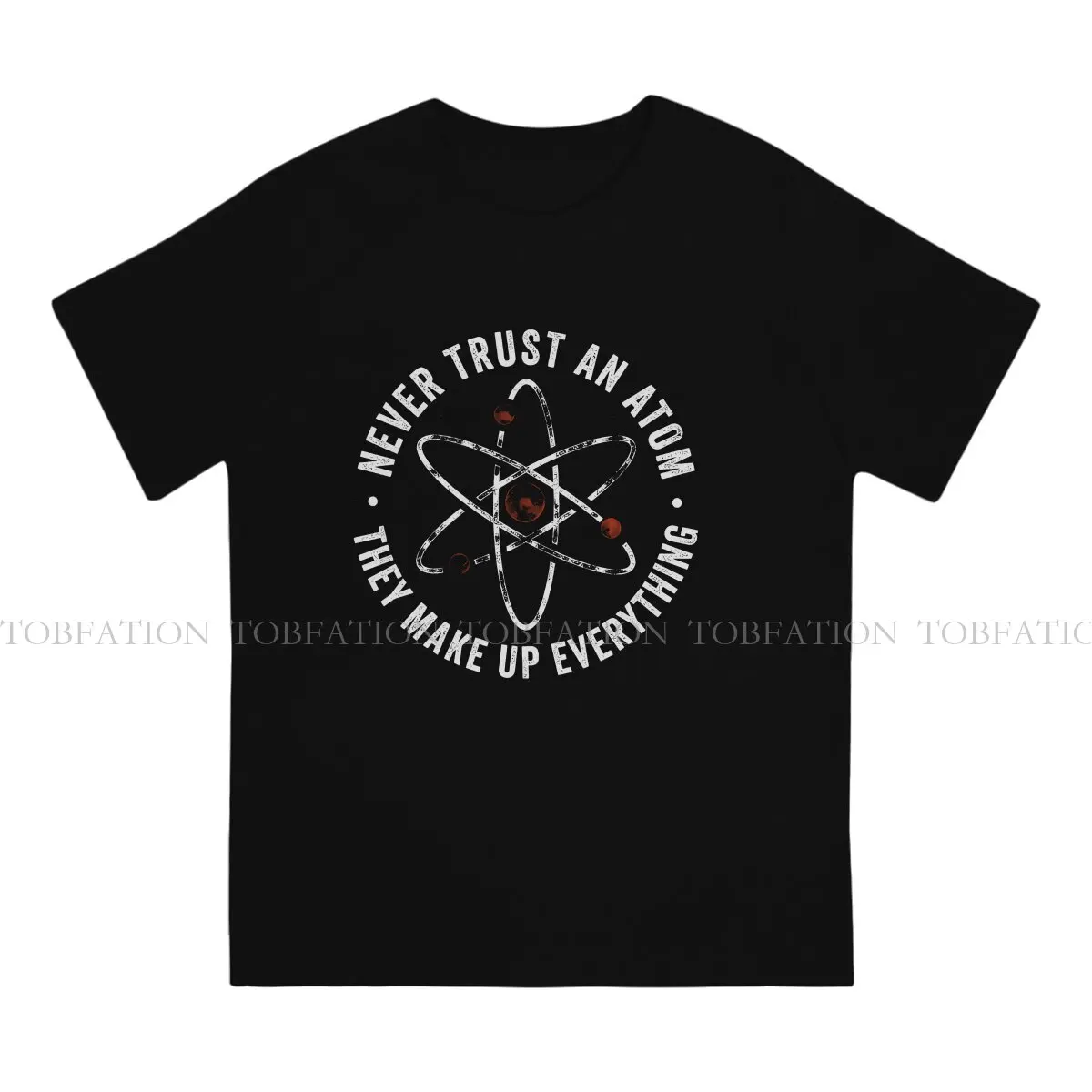 Chemistry TShirt for Men Never Trust An Atom They Make Up Everything Humor Casual Tee T Shirt Novelty New Design Fluffy