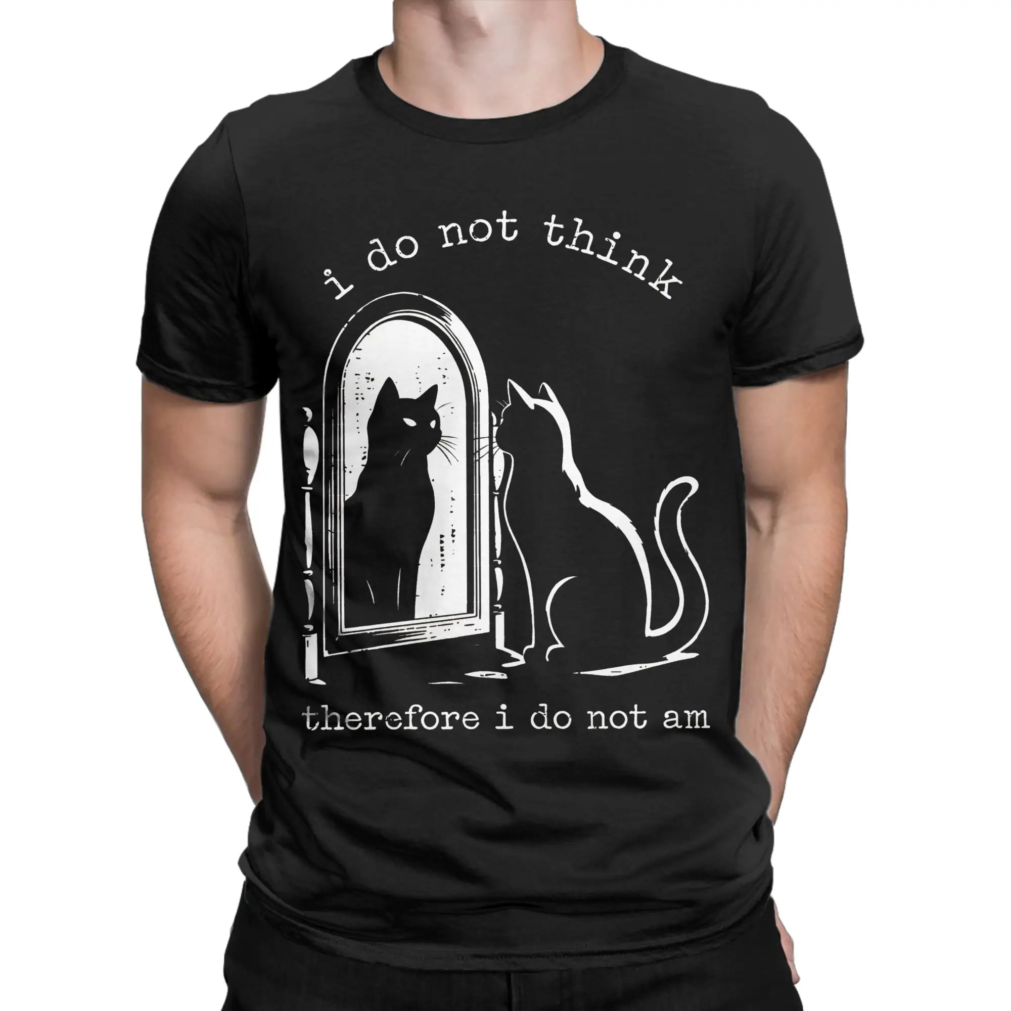 Men Women I Do Not Think Therefore I Do Not Am Cat T Shirt  Cotton Clothing Short Sleeve Crew Neck Tee Shirt Unique T-Shirts