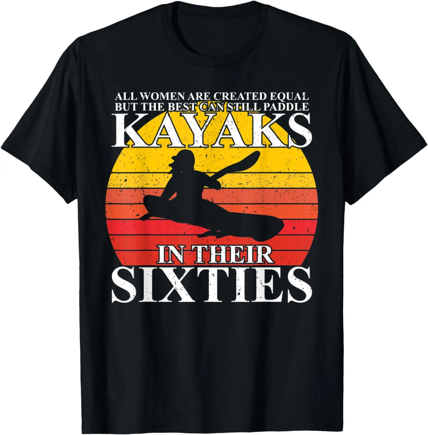 

Best Women Still Kayak In Their Sixties Boating Kayaking T-Shirt