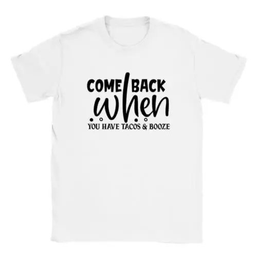 

Come Back When You Have Tacos and Booze T-shirt