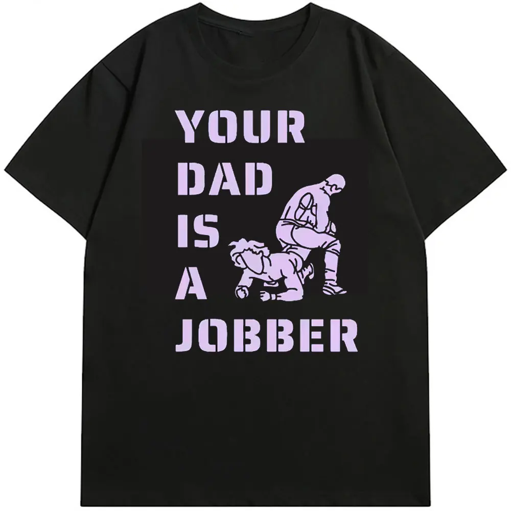 Your Dad Is A Jobber Funny Wrestling Shirt Unisex Submission Father Gift for WWE AEW and Indie Pro Wrestling Fans Cotton Tees