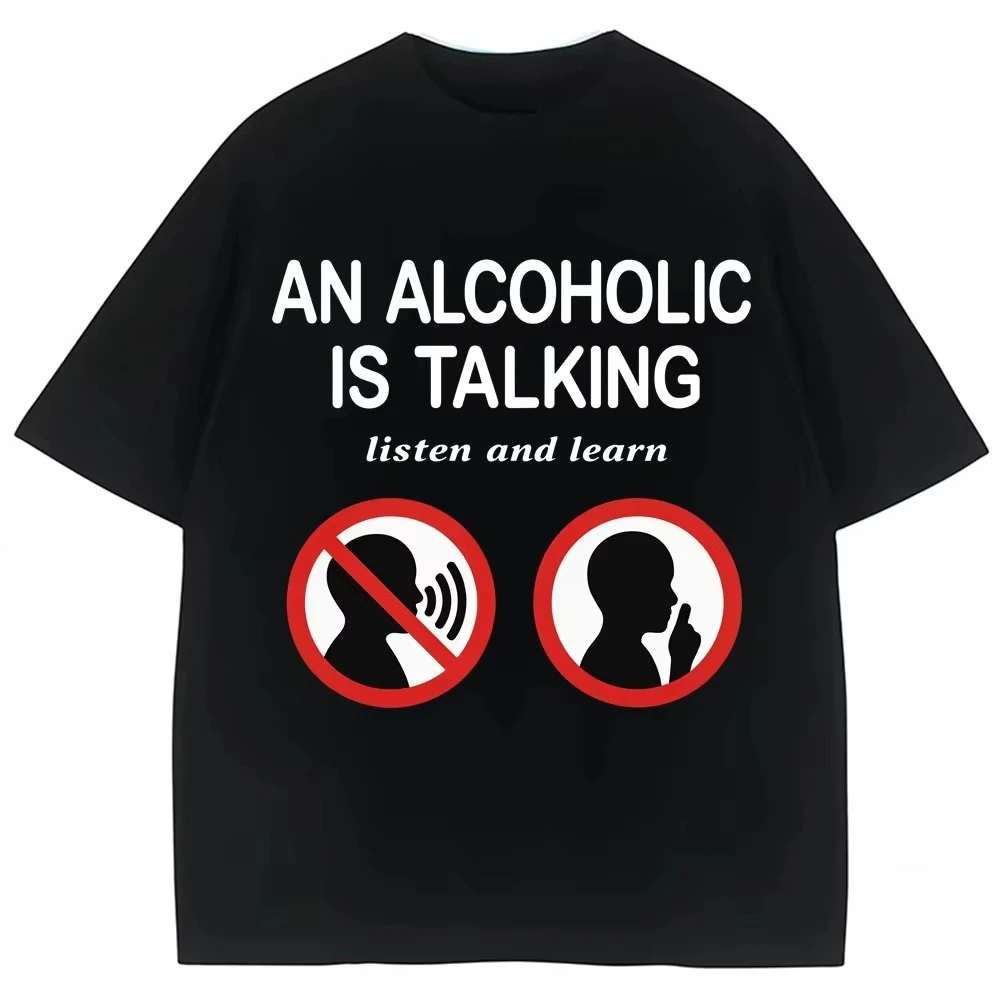 Men An Alcoholic Is Talking Listen and Learn Humor Joke Meme T Shirt Vintage Unisex Women Tee Streetwear Casual Top Short Sleeve