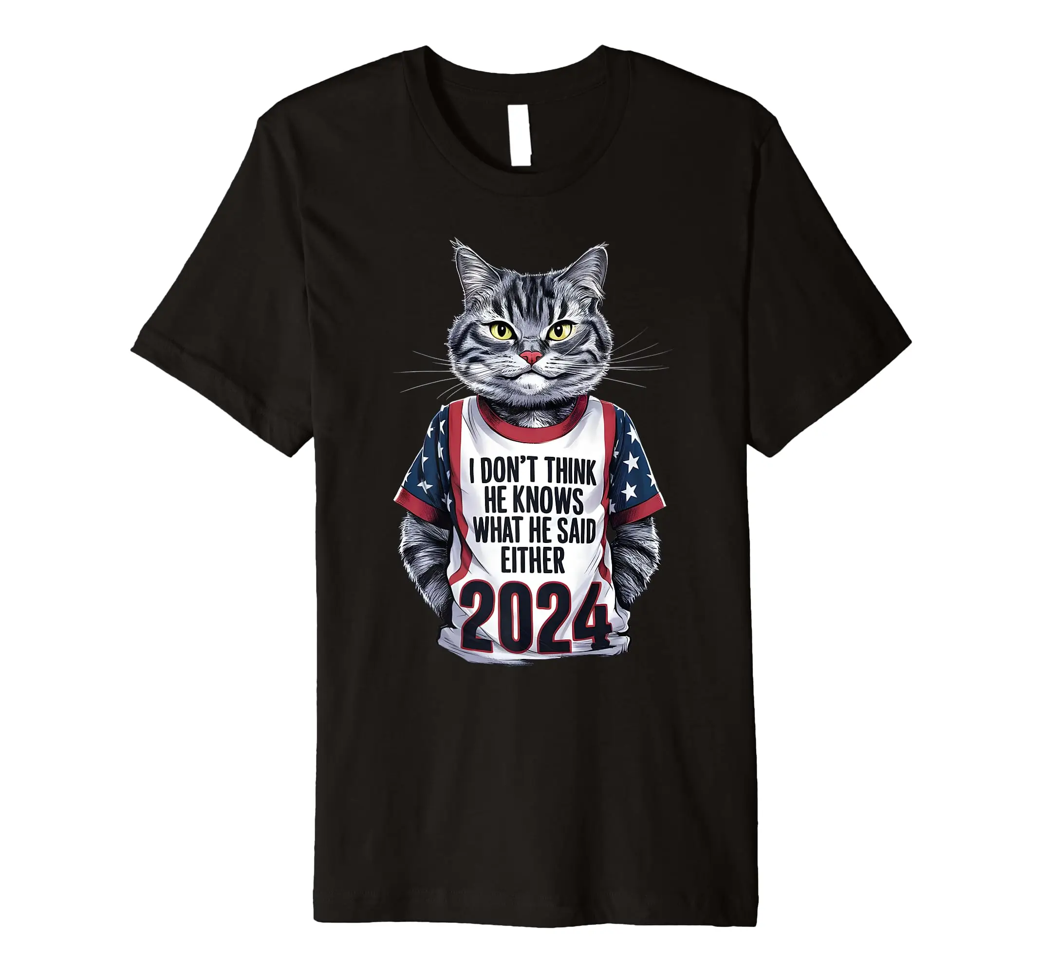 I Don't Think He Knows What He Said Either 2024 US Cat Trump Premium T-Shirt