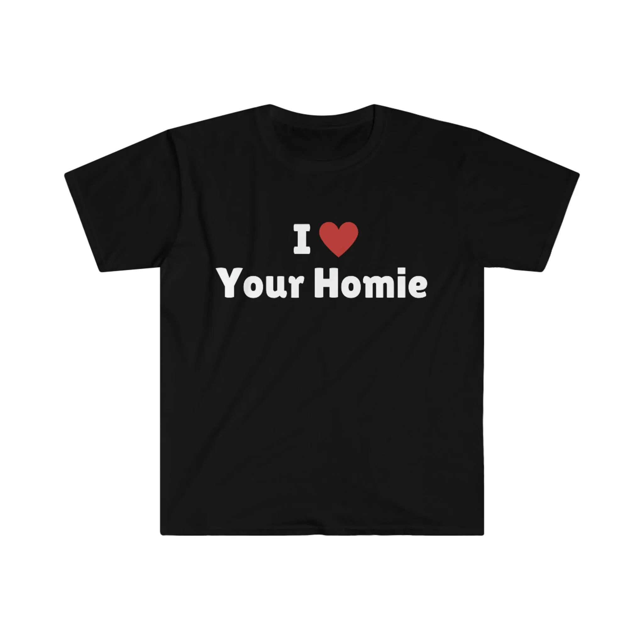 I Love Your Homie T Shirt Heart