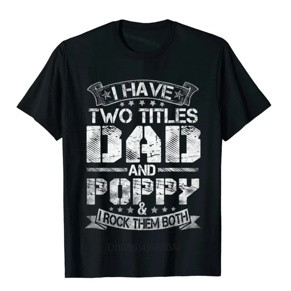 Mens I Have Two Titles Dad And Poppy Tshirt Funny Fathers Day T-Shirt Graphic Novelty T Shirts Cotton Mens T Shirt Comfortable