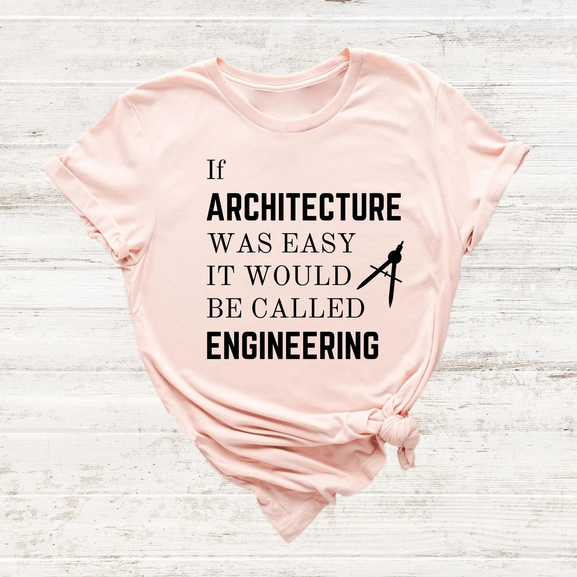 ArchitecT T Shirt If Architecture Was Easy It Would Be Called Engineering For Architectural