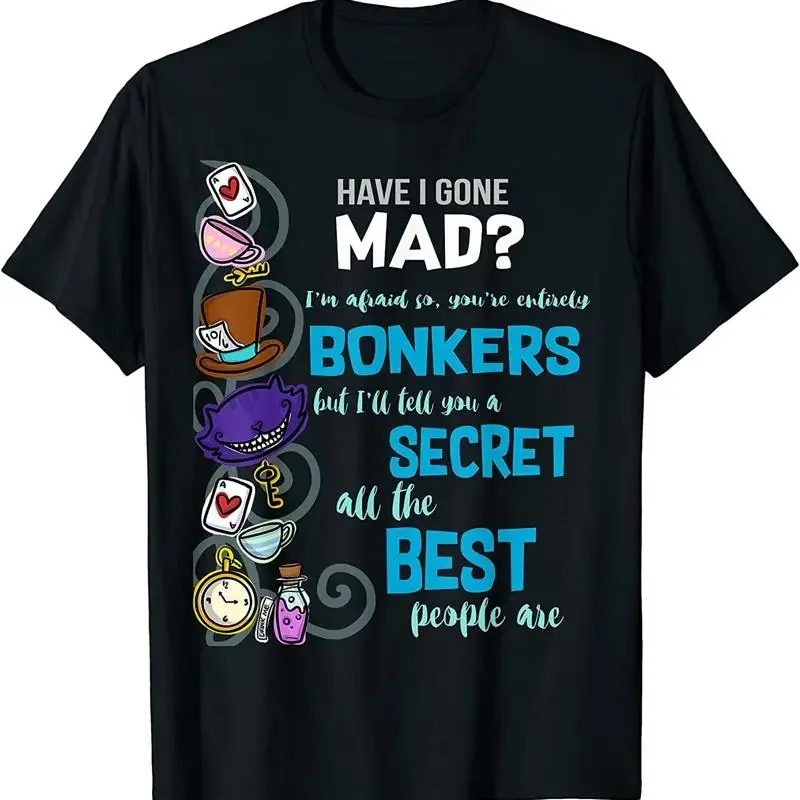 New Limited Alice Have I Gone Mad As Hatter Wonderland Quote T Shirt