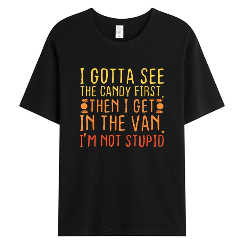 I Gotta See The Candy First I'm Not Stupid Creepy Adult Men's Cotton Tshirt Christmas Father's Day Hot Sell Graphic T-Shirts