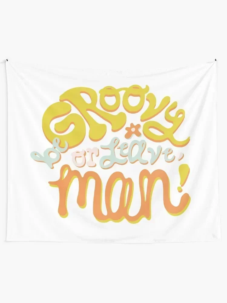 

Be groovy or leave man Tapestry Outdoor Decor Christmas Decoration Custom Tapestry