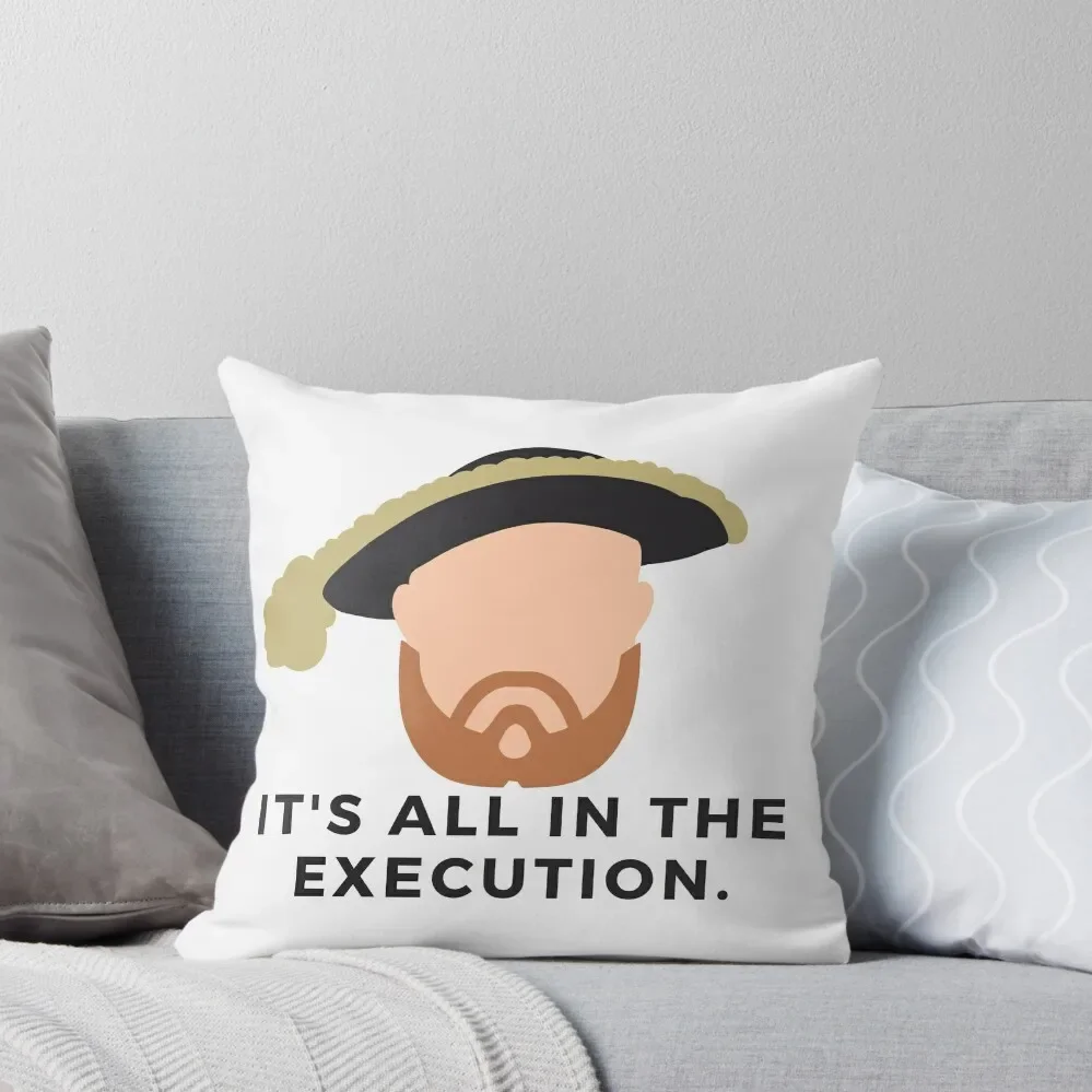 It's all in the execution. - Henry VIII/Tudors/History Buff/History Lover/History Stickers/History Nerd/History Tea Throw Pillow