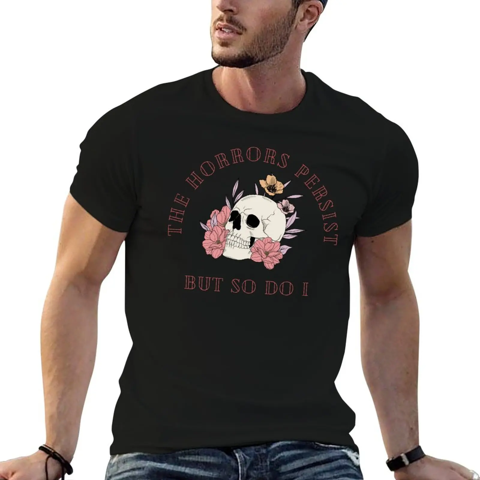T-shirt homme « Les Horreurs Persistent, Mais Moi Aussi » motif crâne floral, t-shirt graphique pour homme, t-shirt 100% coton, t-shirt homme de créateur