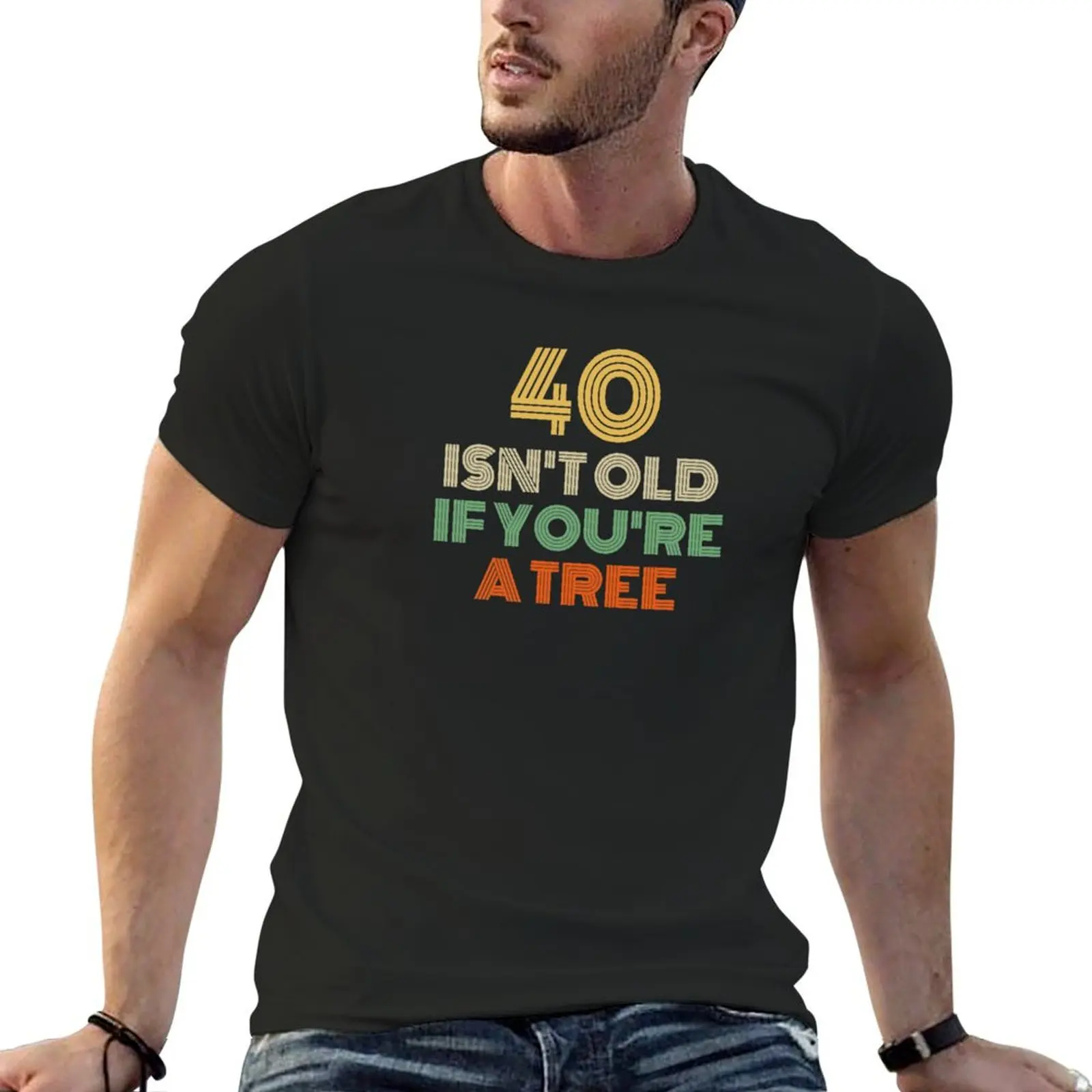 

40 Isn't Old If You're A Tree 40th Birthday T-Shirt customs design your own plus size tops men clothing
