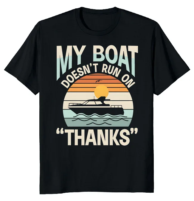 NEW LIMITED My Boat Doesn't Run On Thanks Funny Novelty Tee  Fast ShippingAnime Pattern Summer Clothing