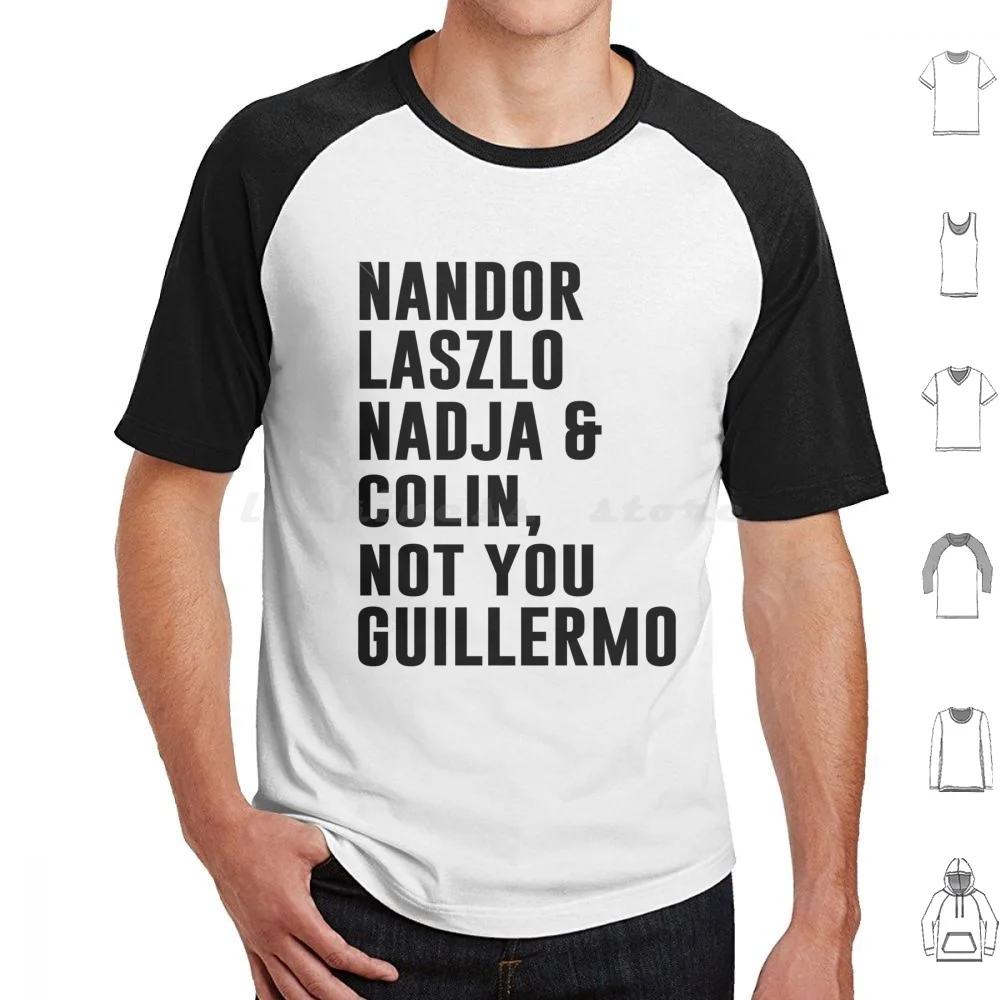 Not You Guillermo T Shirt Cotton Men Women Diy Print Not You Guillermo Not You Guillermo Nandor Laszlo Nadja And Colin Nandor