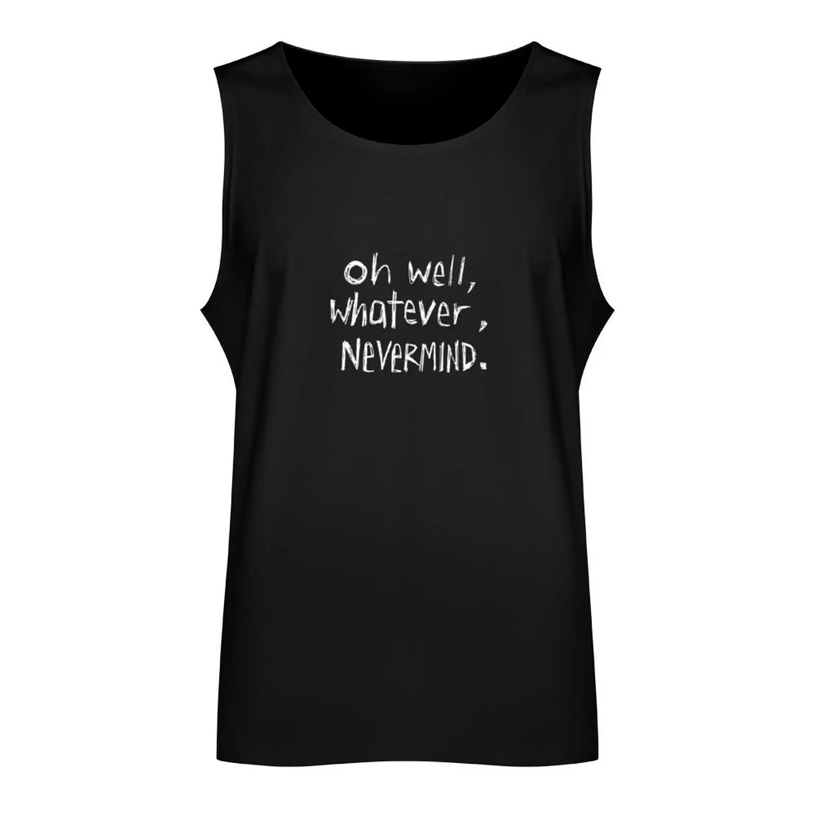 Oh Well Whatever Nevermind 3157 Tank Top Body man male top