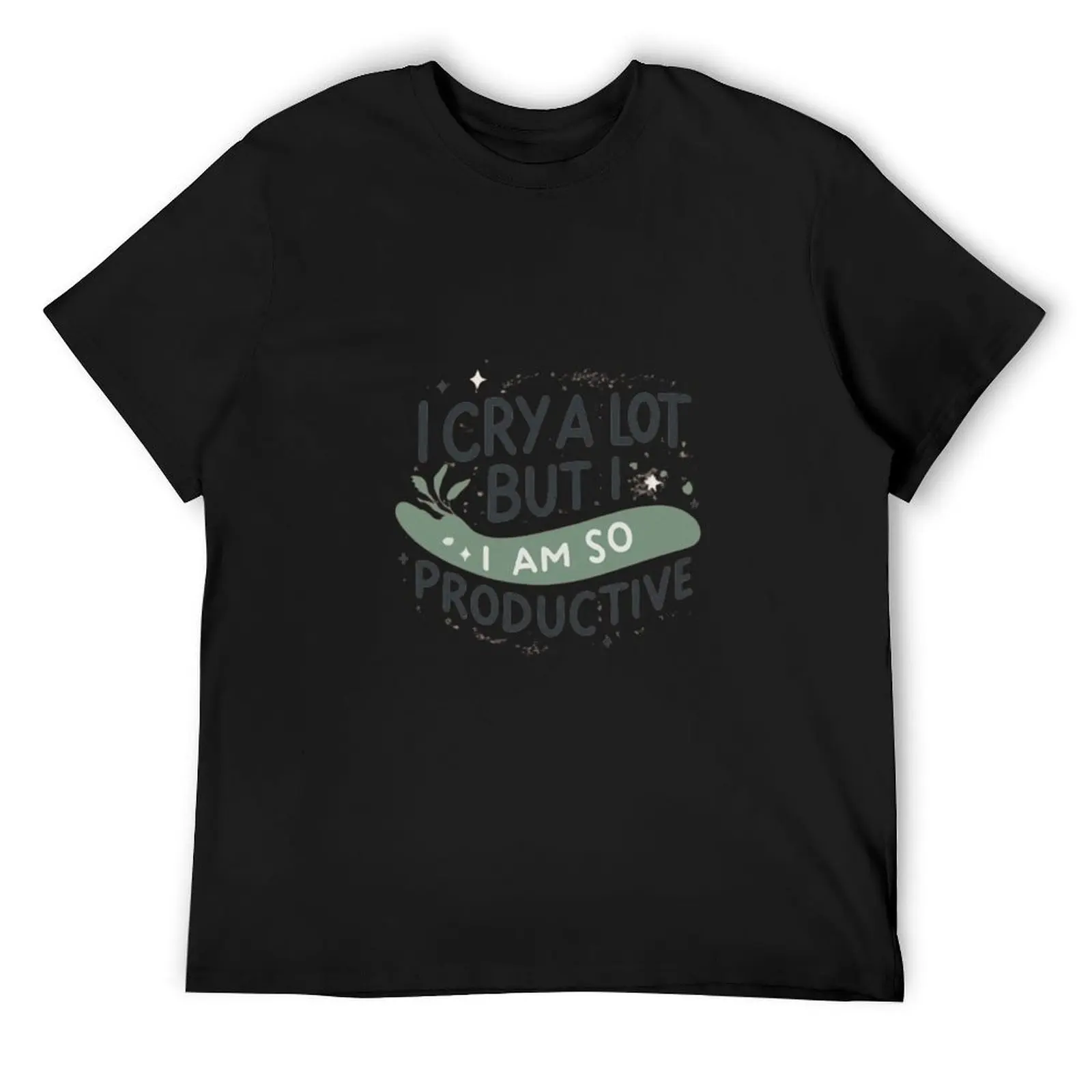 i cry a lot but i am so productive T-Shirt man t shirt graphic t shirt vintage heavy weight t shirts for men