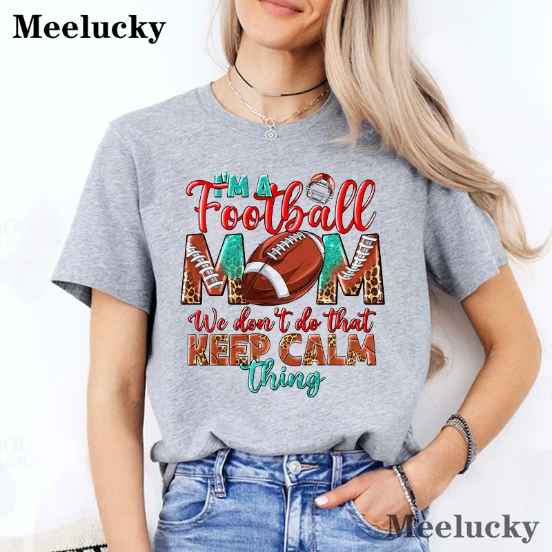 I\'m A Football Mom We Don\'t Do That Pattern Printing Women Tshirt Personality Trend Tee Clothing Casual Tops Street Female Short