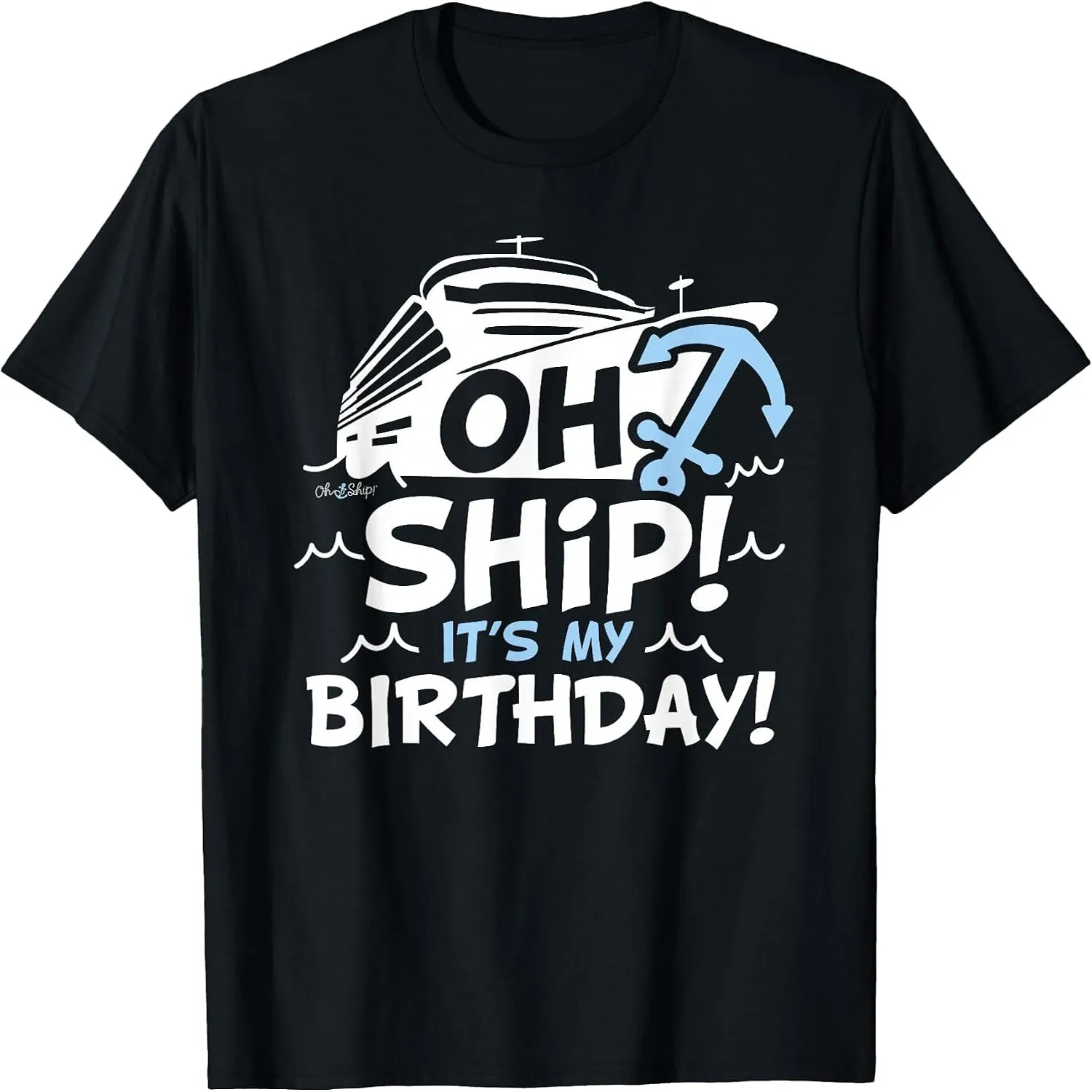 Oh Ship It's My Birthday - Oh Ship Shirt, Cruise Birthday T-Shirt