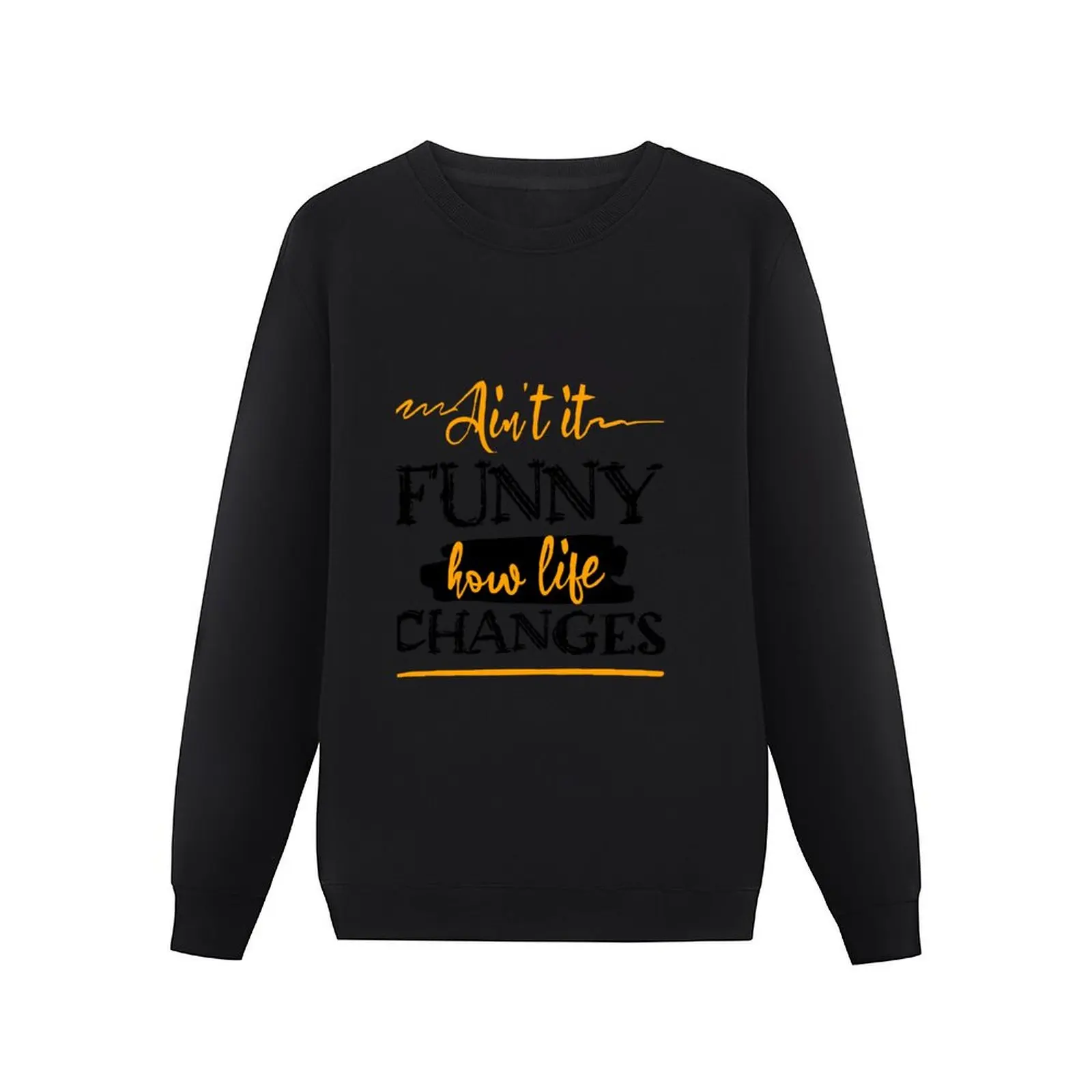 Ain't It Funny How Life Changes Pullover Hoodie korean autumn clothes winter clothes new hoodies and sweatshirts