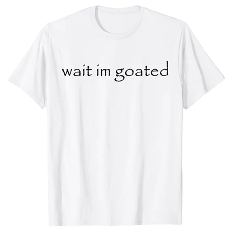 

Wait I'm Goated Funny Meme T-Shirt Humor Funny Letters Printed Sayings Graphic Tee Tops Cool Short Sleeve Blouses Novelty Gifts