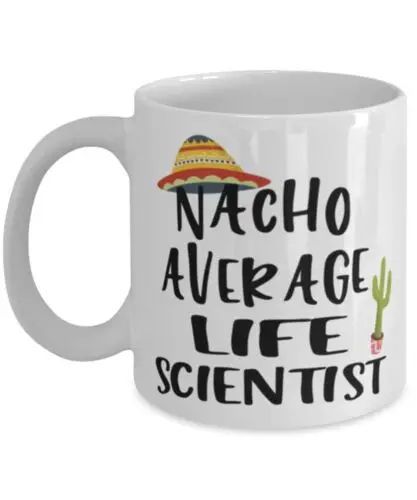 

Funny Life Scientist Mug Gift Nacho Average Life Scientist Coffee Cup 11oz White