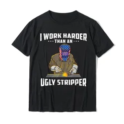 DesignUnique Tops Shirts Cute Cotton Man T Shirt Round Collar I Work Harder Than An Ugly Stripper Funny Welder Welding T-Shirt