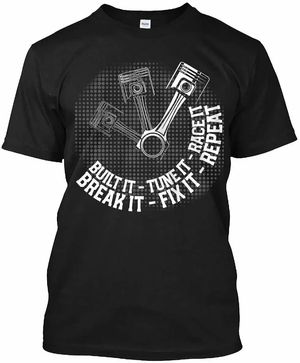 Break It Fix It Repeat. Funny Street Drag Racing T-Shirt 100% Cotton O-Neck Summer Short Sleeve Casual Mens T-shirt Size S-3XL