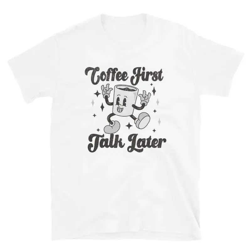 Humorous Coffee Lover T Shirt 'Coffee First Talk Later'