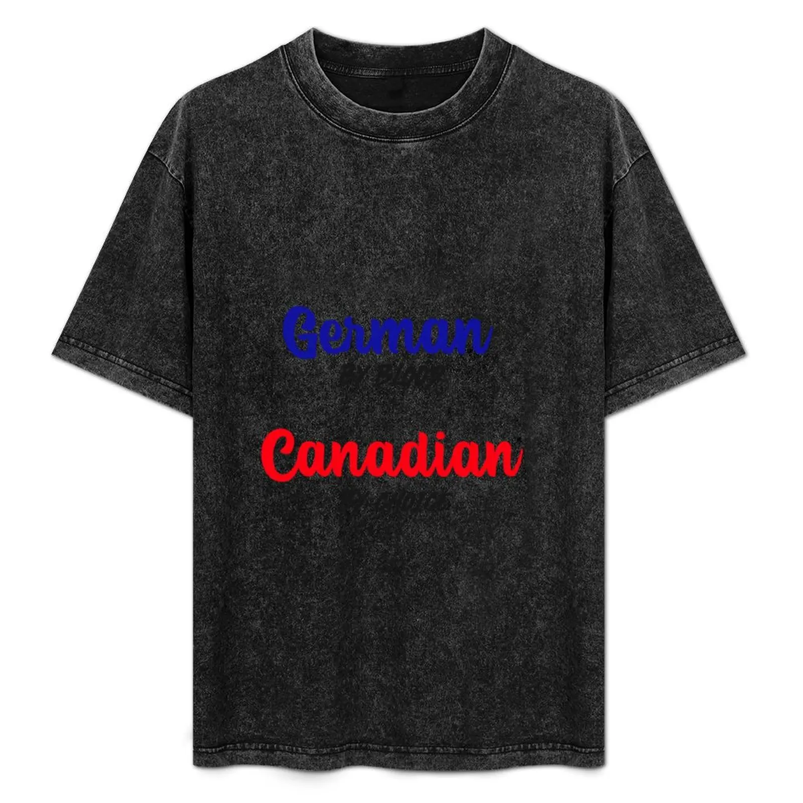 

German by blood, Canadian by choice T-Shirt Short sleeve tee designer shirts t shirt men