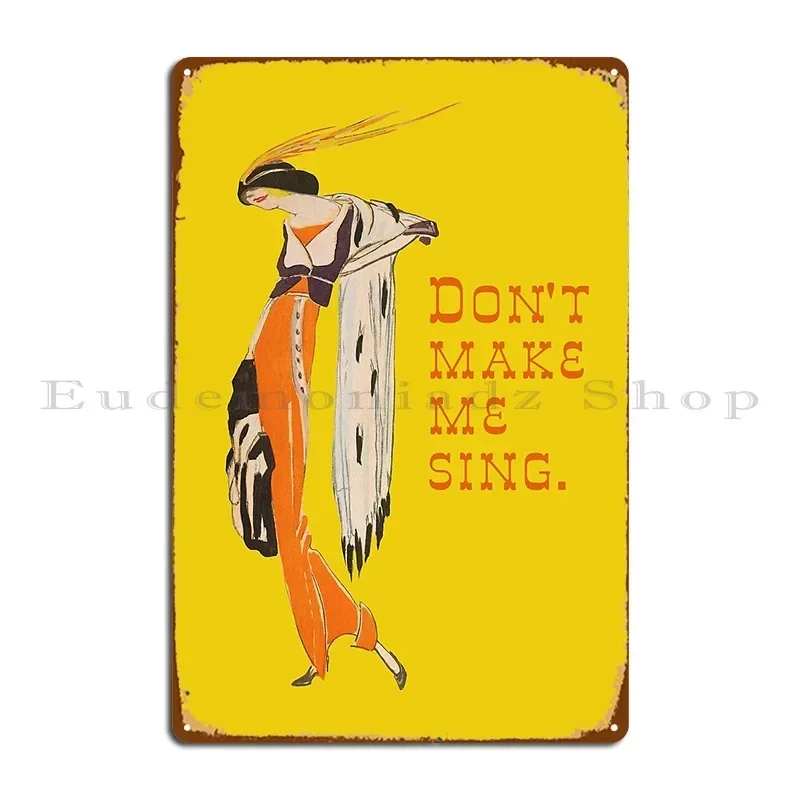 Don T Make Me Sing Metal Sign Pub Cave Designer Club Mural Tin Sign Poster