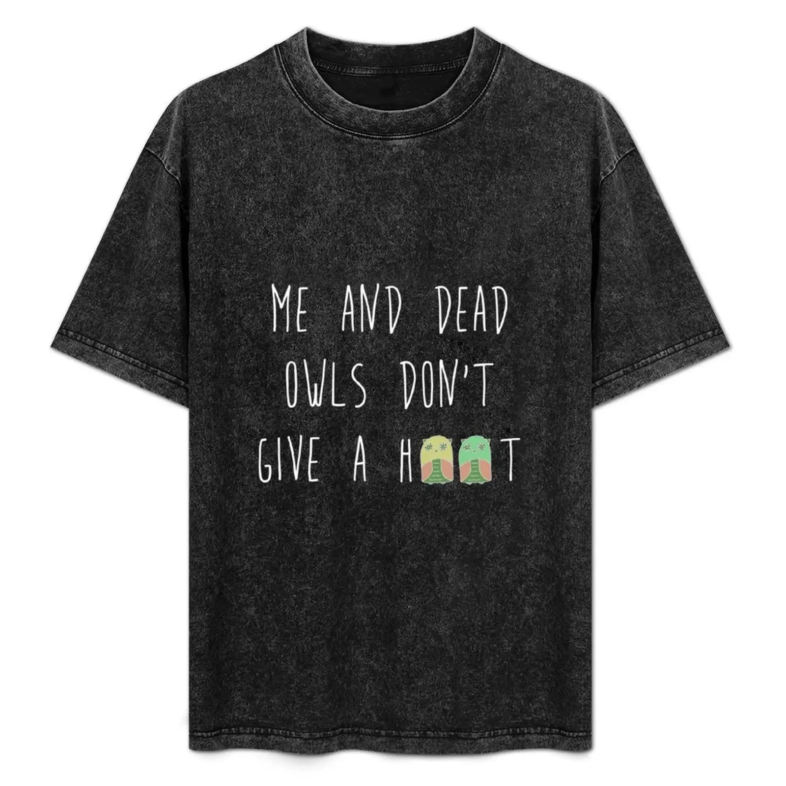 

me and dead owls don't give a hoot T-Shirt t shirts for man cotton funny t shirts for man pack cotton T-Shirt