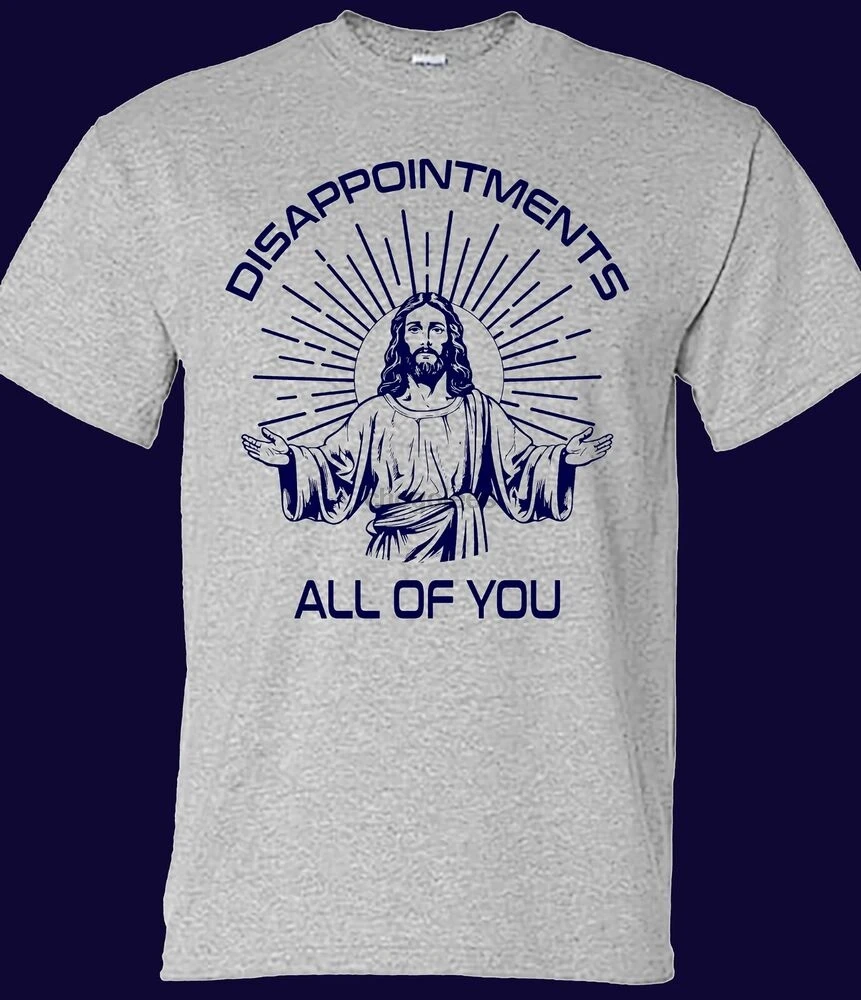 Disappointments All of You Funny Jesus T-shirt