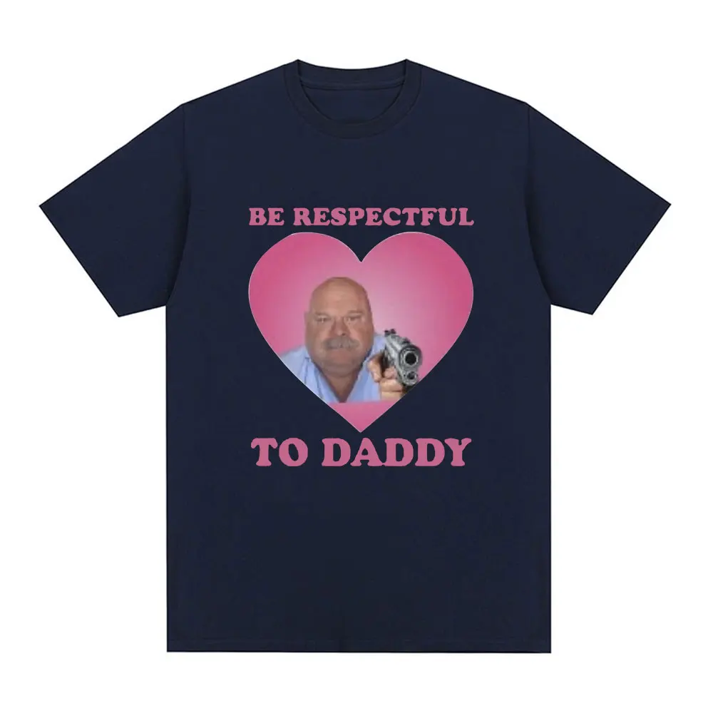 Funny Bertram Be Respectful To Daddy T Shirt Men Hip Hop Vintage Short Sleeve T-shirts Cotton Casual Oversized Tee Shirt Unisex