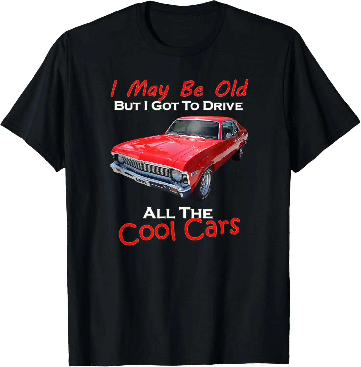 I May Be Old But I Got To Drive All The Cool Cars T-Shirt