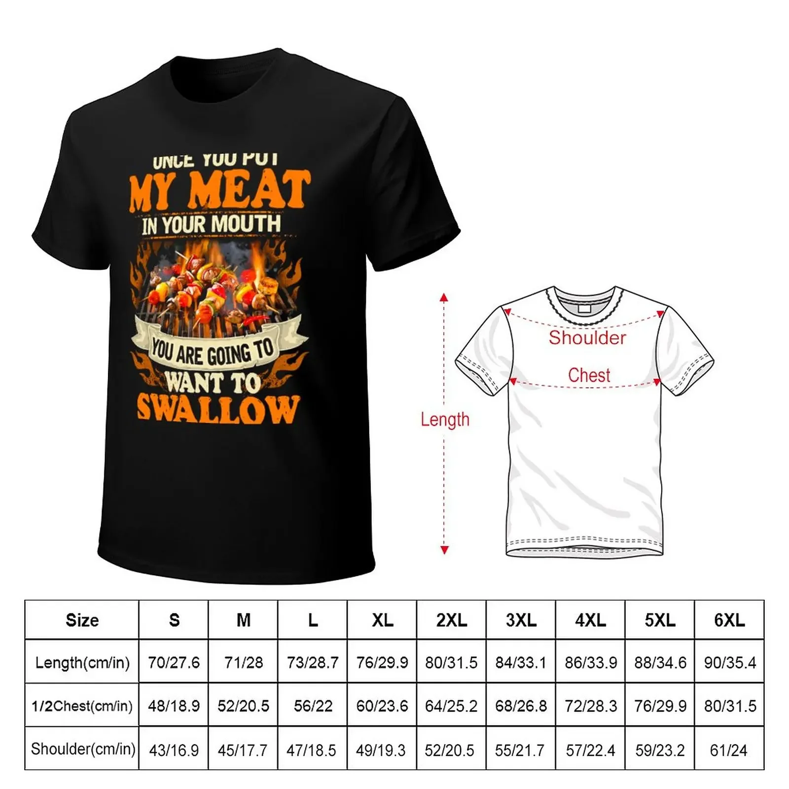 BBQ - Once You Put My Meat in Your Mouth You are Going to Want to Swallow T-Shirt plain blanks men graphic t shirts