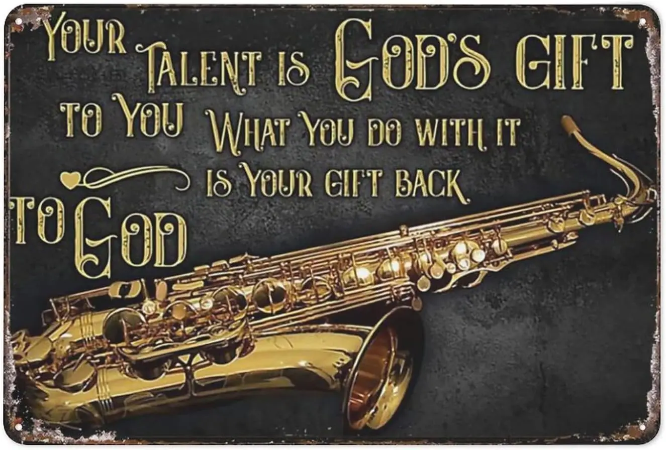 Retro Metal Sign Vintage Tin Sign Saxophone Music Your Talent Is God’S Gift To You Poster For Office Home Classroom Bathroom Dec