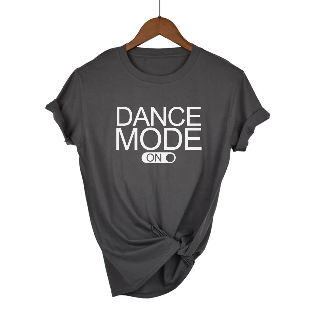 Woman Top Fun Funny T Shirt for Lady Girl Tee Hipster Tumblr Drop Ship Dance Mode on Letters Print Women Tshirt