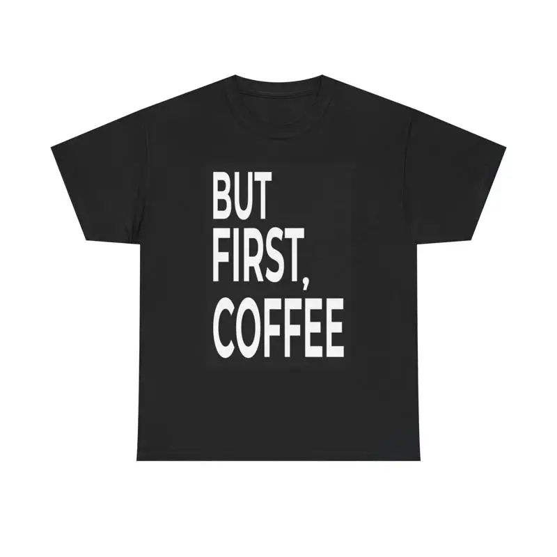 

But First Coffee T Shirt Funny Lover Heavy Cotton