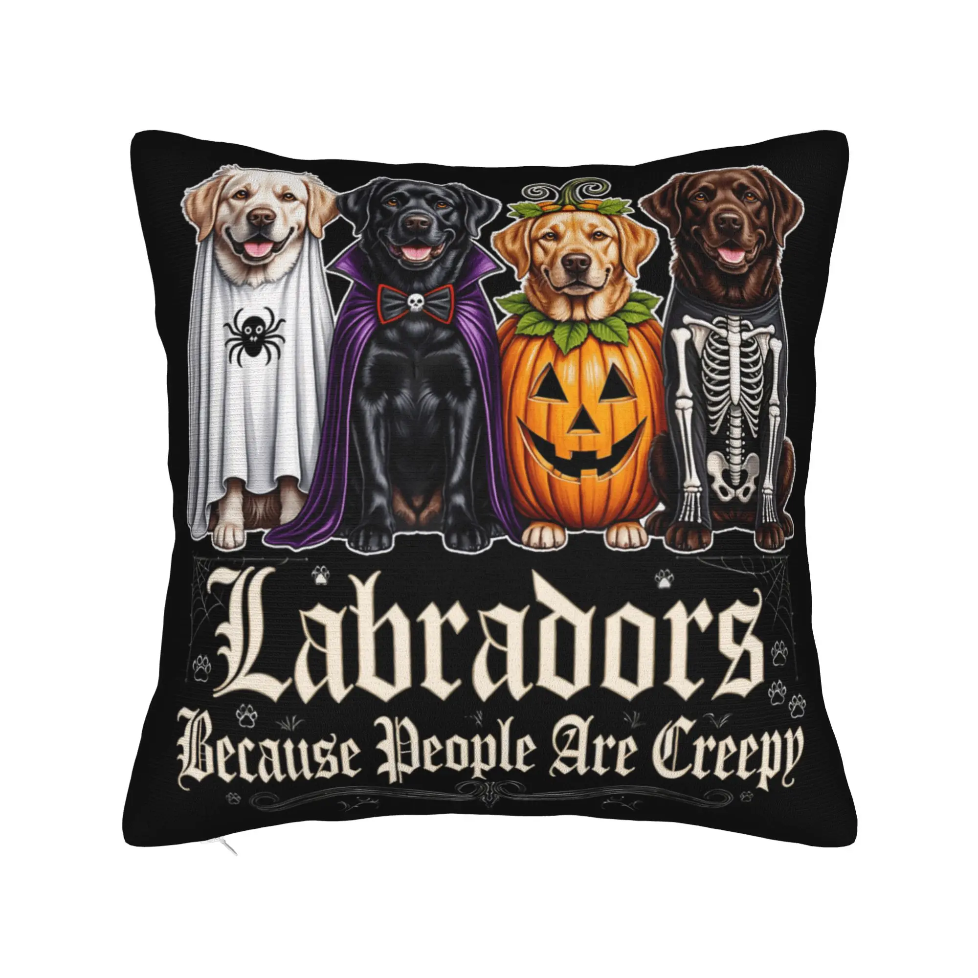 Labradors Because People are Creepy Funny Halloween Dog Pillow Cover  Novelty Pillow Case For Sofa Decor Soft Pillowcases Gift