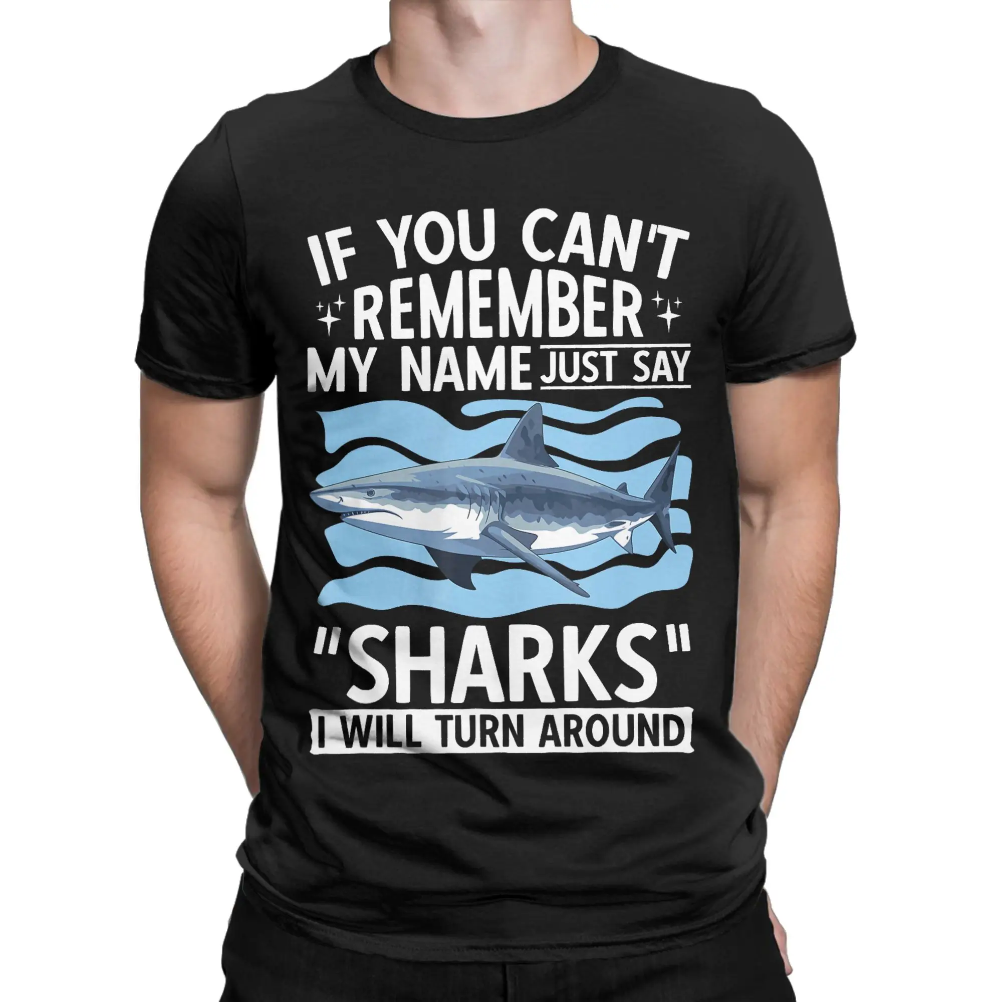 Men T-Shirts If You Can't Remember My Name Humor Pure Cotton Tee Shirt Short Sleeve Just Say Sharks  T Shirt O Neck Clothing
